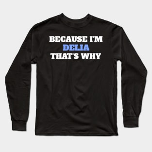 Because I'm Delia That's Why Long Sleeve T-Shirt